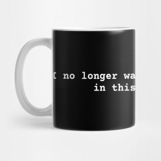 I no longer want to participate in this nonsense Mug
